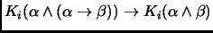 $K_i(\alpha\land (\alpha\to \beta)) \to K_i(\alpha\land \beta)$