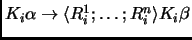 $K_i\alpha\to \langle R^1_i;\ldots ;R^n_i \rangle K_i\beta$