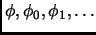 $\phi, \phi_0, \phi_1, \ldots$