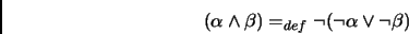 \begin{displaymath}(\alpha \land \beta) =_{def} \lnot (\lnot \alpha \lor
\lnot \beta)\end{displaymath}