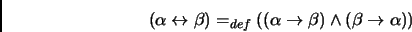 \begin{displaymath}(\alpha \leftrightarrow \beta) =_{def} ((\alpha \to \beta)
\land (\beta \to \alpha))\end{displaymath}