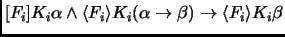 $[F_i]K_i\alpha \land \langle F_i \rangle K_i(\alpha\to \beta)
\to \langle F_i \rangle K_i\beta$