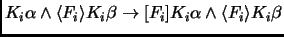 $K_i\alpha \land \langle F_i \rangle K_i\beta \to [F_i]K_i\alpha
\land \langle F_i \rangle K_i\beta$