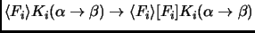 $\langle F_i \rangle K_i(\alpha\to \beta) \to \langle F_i \rangle
[F_i] K_i(\alpha\to \beta)$