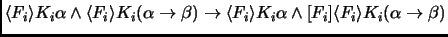 $\langle F_i \rangle K_i\alpha \land \langle F_i \rangle K_i(\alpha\to
\beta) \t...
...ngle F_i \rangle K_i\alpha \land [F_i] \langle F_i \rangle
K_i(\alpha\to \beta)$