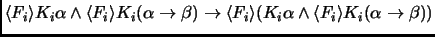 $\langle F_i \rangle K_i\alpha \land \langle F_i \rangle K_i(\alpha\to
\beta) \to \langle F_i \rangle (K_i\alpha \land \langle F_i \rangle
K_i(\alpha\to \beta))$