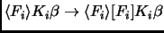 $\langle F_i \rangle K_i\beta \to \langle F_i \rangle [F_i]
K_i\beta$