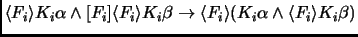 $\langle F_i \rangle K_i\alpha \land [F_i] \langle F_i \rangle
K_i\beta \to \langle F_i \rangle (K_i\alpha \land \langle F_i \rangle
K_i\beta)$