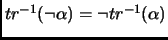 $tr^{-1}(\lnot \alpha) = \lnot tr^{-1}(\alpha)$