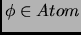 $\phi \in Atom$